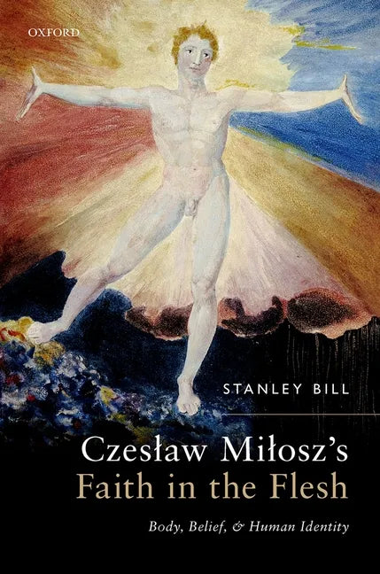 Czeslaw Milosz's Faith in the Flesh: Body, Belief, and Human Identity - Hardcover