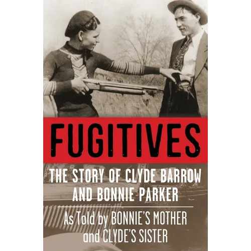 Fugitives: The Story of Clyde Barrow and Bonnie Parker - Paperback