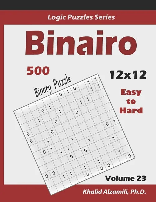 Binairo (Binary Puzzle): 500 Easy to Hard (12x12): Keep Your Brain Young - Paperback