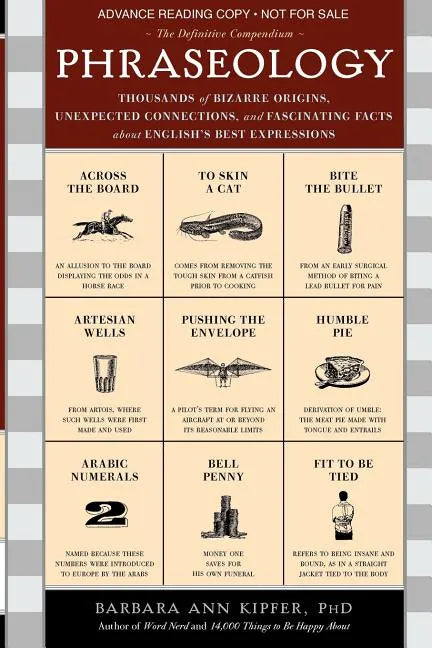 Phraseology: Thousands of Bizarre Origins, Unexpected Connections, and Fascinating Facts about English's Best Expressions - Paperback