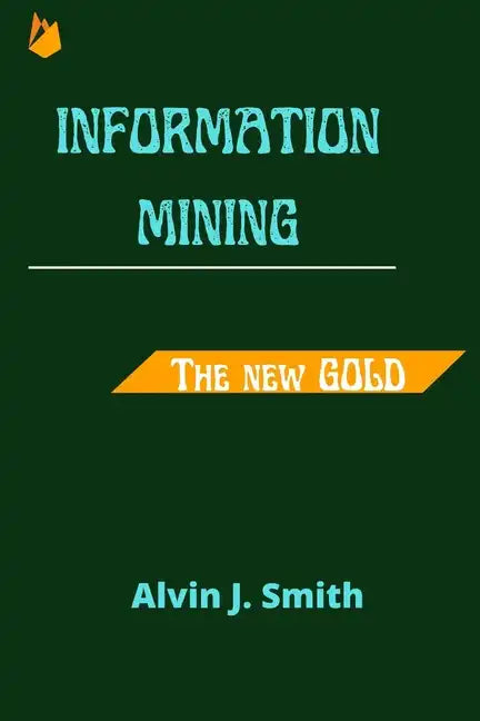 Information mining: The new Gold - Paperback
