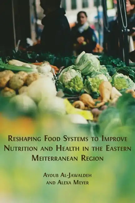 Reshaping Food Systems to improve Nutrition and Health in the Eastern Mediterranean Region - Paperback
