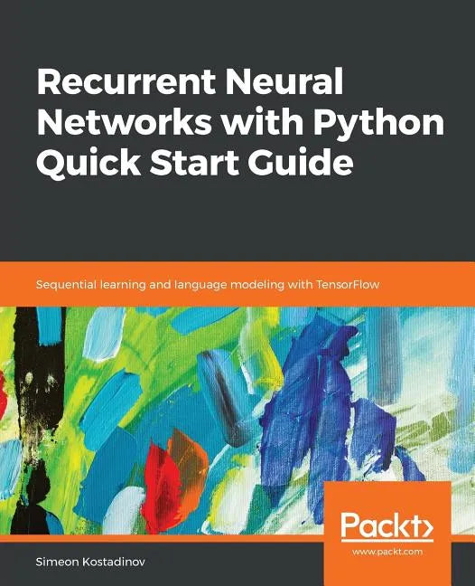 Recurrent Neural Networks with Python Quick Start Guide - Paperback