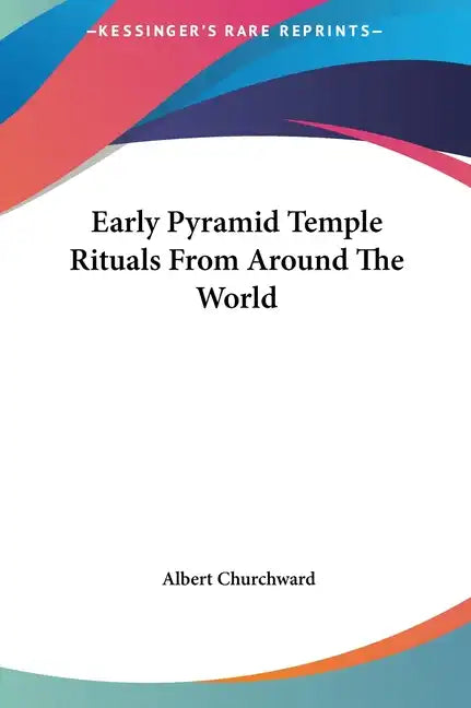 Early Pyramid Temple Rituals from Around the World - Hardcover