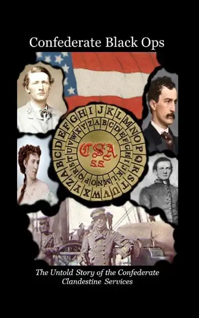 Confederate Black Ops: The Untold Story of the Confederate Clandestine Services - Hardcover