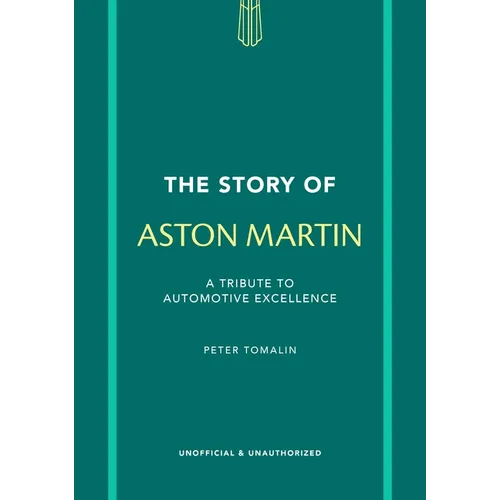 The Story of Aston Martin: A Tribute to Automotive Excellence - Hardcover