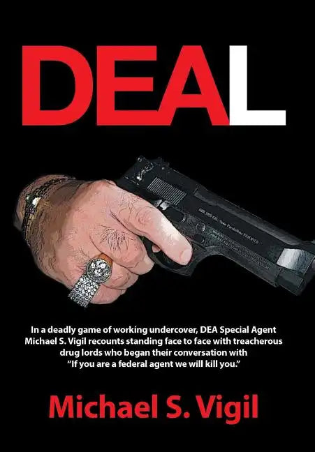 Deal: In a Deadly Game of Working Undercover, Dea Special Agent Michael S. Vigil Recounts Standing Face to Face with Treache - Hardcover