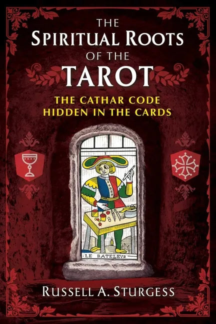 The Spiritual Roots of the Tarot: The Cathar Code Hidden in the Cards - Paperback