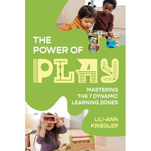 The Power of Play: Mastering the 7 Dynamic Learning Zones - Paperback