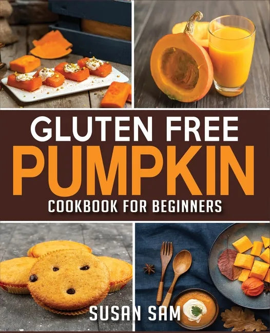 Gluten Free Pumpkin Cookbook for Beginners: Book 2, Made Easy Step by Step - Paperback
