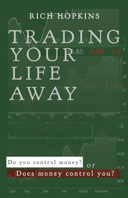 Trading Your Life Away: Do You Control Money or Does Money Control You? - Paperback