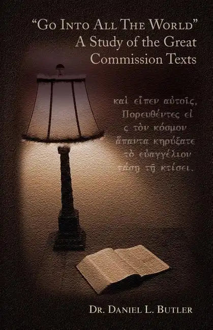 Go Into All the World a Study of the Great Commission Texts - Paperback