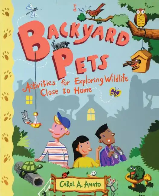 Backyard Pets: Activities for Exploring Wildlife Close to Home - Paperback