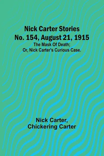 Nick Carter Stories No. 154, August 21, 1915: The mask of death; or, Nick Carter's curious case. - Paperback