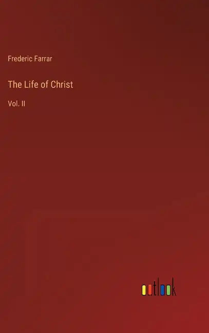 The Life of Christ: Vol. II - Hardcover