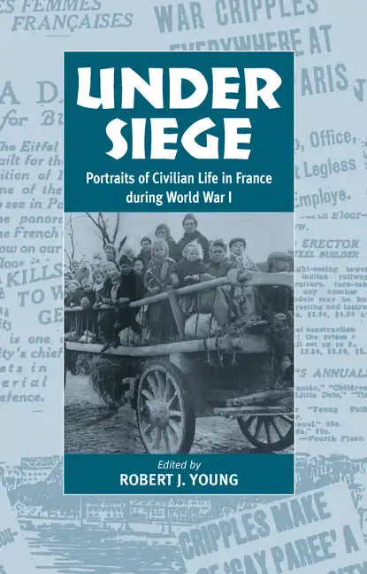 Under Siege: Portraits of Civilian Life in France During World War I - Paperback