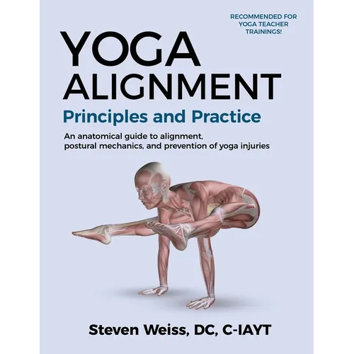 Yoga Alignment Principles and Practice Four-Color edition: an anatomical guide to alignment, postural mechanics, and the prevention of yoga injuries - Paperback