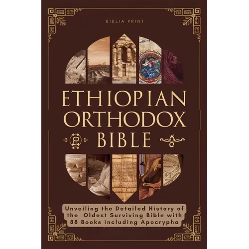 Ethiopian Orthodox Bible: Unveiling the Detailed History of the Oldest Surviving Bible with 88 Books including Apocrypha - Paperback