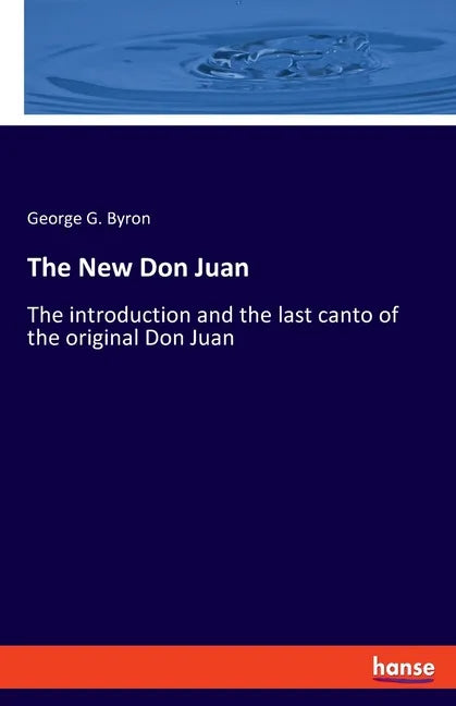 The New Don Juan: The introduction and the last canto of the original Don Juan - Paperback