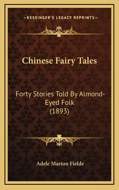 Chinese Fairy Tales: Forty Stories Told By Almond-Eyed Folk (1893) - Hardcover