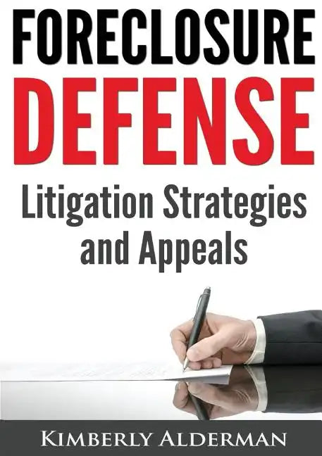 Foreclosure Defense: Litigation Strategies and Appeals - Paperback