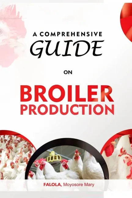 A Comprehensive Guide on Broiler Production - Paperback