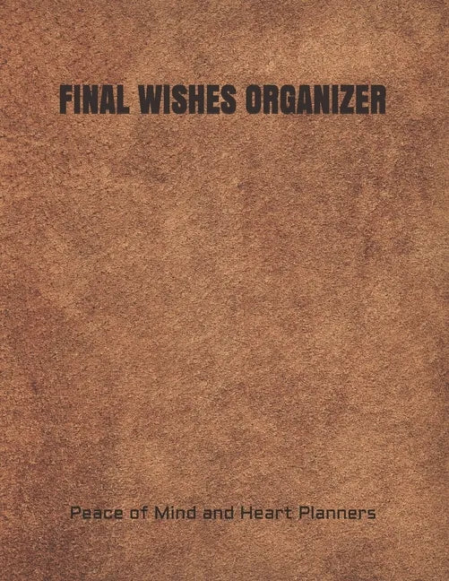 Final Wishes Organizer: End of Life Planning Organizer for the Christian Family (Estate Planning, Final Wishes, Christian Legacy, Farewells, 8 - Paperback