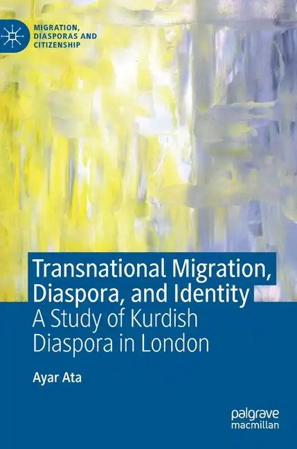 Transnational Migration, Diaspora, and Identity: A Study of Kurdish Diaspora in London - Hardcover