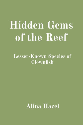 Hidden Gems of the Reef: Lesser-Known Species of Clownfish - Paperback