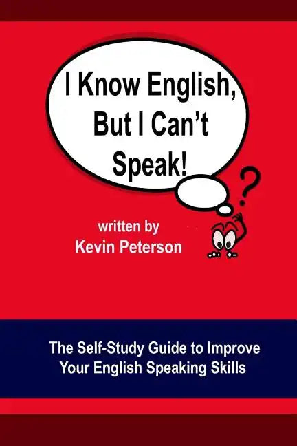 I Know English, But I Can't Speak: The Self Study Guide to Improve Your English Speaking Skills - Paperback