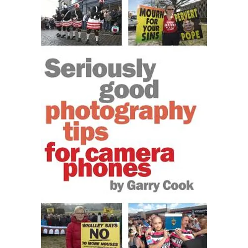 Seriously Good Photography Tips For Camera Phones - Paperback