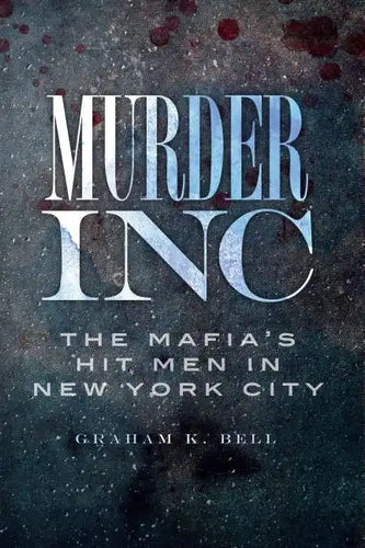 Murder, Inc.:: The Mafia's Hit Men in New York City - Paperback
