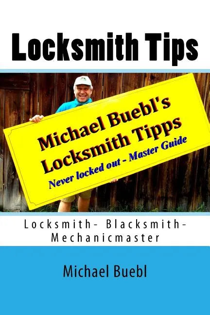 Michael Buebl's Locksmith Tips: Never locked out - Master Guide - Paperback