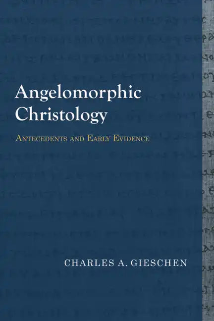 Angelomorphic Christology: Antecedents and Early Evidence - Paperback