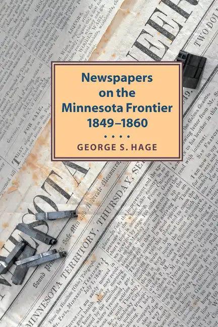 Newspapers on the Minnesota Frontier, 1849-1860 - Paperback