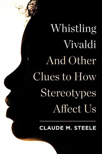 Whistling Vivaldi: And Other Clues to How Stereotypes Affect Us - Hardcover