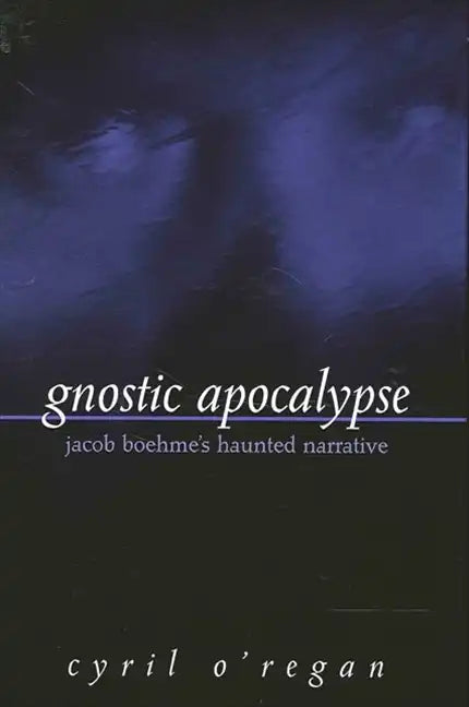 Gnostic Apocalypse: Jacob Boehme's Haunted Narrative - Paperback