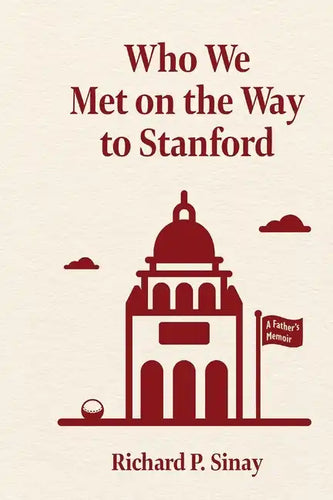 Who We Met on the Way to Stanford: A Father's Memoir - Paperback