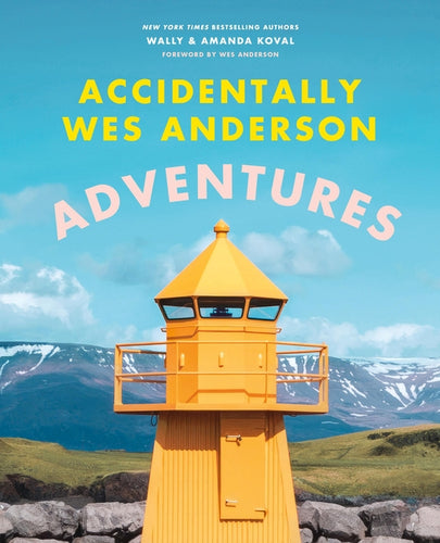 Accidentally Wes Anderson: Adventures - Hardcover