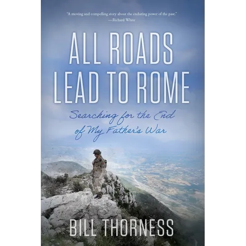 All Roads Lead to Rome: Searching for the End of My Father's War - Hardcover