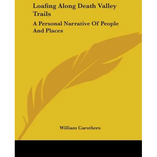 Loafing Along Death Valley Trails: A Personal Narrative Of People And Places - Paperback