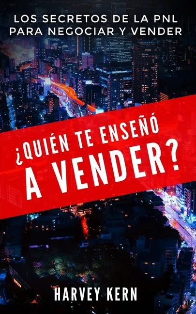 ¿Quién te enseñó a vender?: Los secretos de la PNL para negociar y vender - Paperback