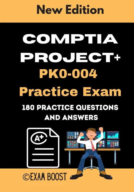 CompTIA Project+ PK0-004 Practice Exam: Actual New Exams Questions and Answers for CompTIA Project+ Certification - Paperback
