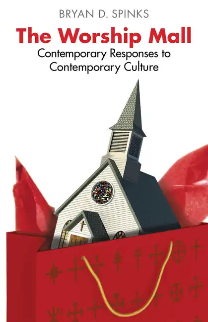 The Worship Mall: Contemporary Responses to Contemporary Culture - Paperback