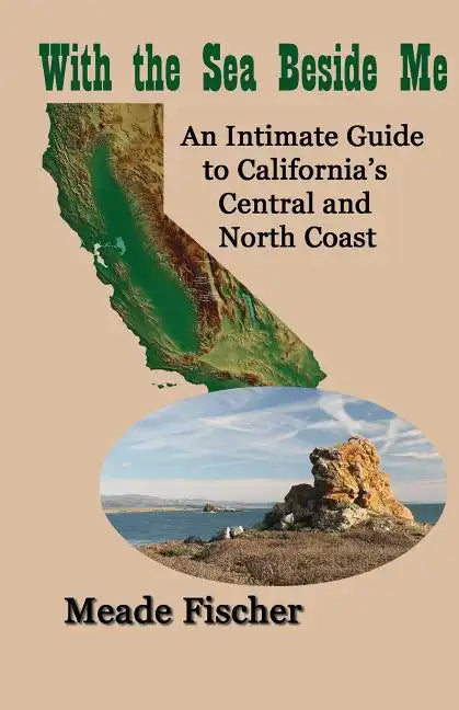 With the Sea Beside Me: An intimate guide to California's central and north coast - Paperback