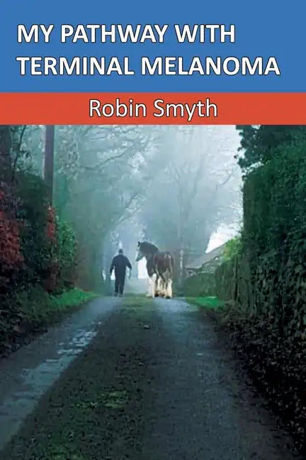 My Pathway with Terminal Melanoma - Paperback