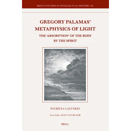 Gregory Palamas' Metaphysics of Light: The 'Absorption' of the Body by the Spirit - Hardcover