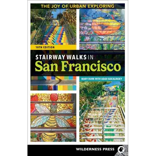 Stairway Walks in San Francisco: The Joy of Urban Exploring - Paperback