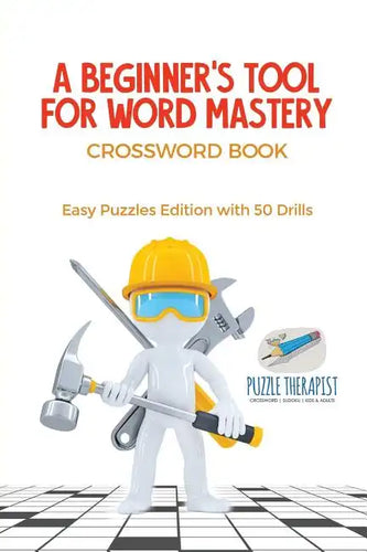 A Beginner's Tool for Word Mastery Crossword Book Easy Puzzles Edition with 50 Drills - Paperback