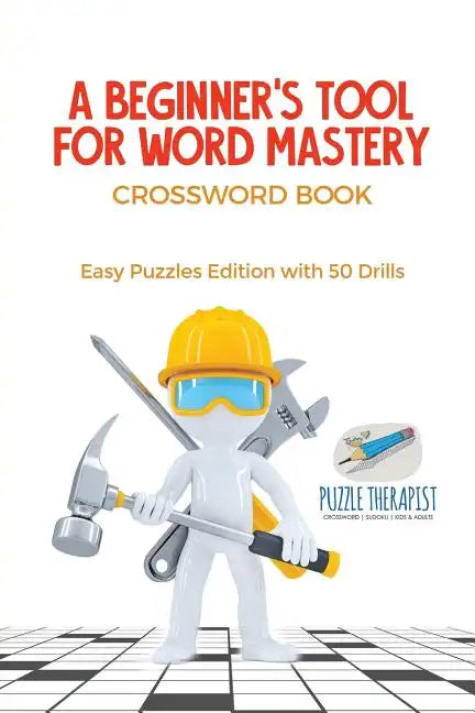 A Beginner's Tool for Word Mastery Crossword Book Easy Puzzles Edition with 50 Drills - Paperback